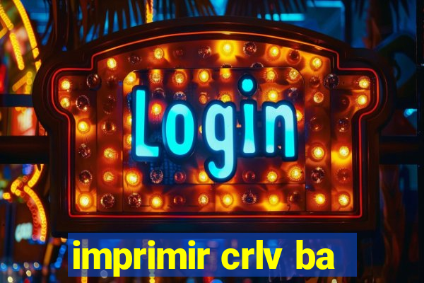 imprimir crlv ba